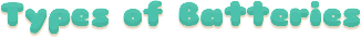 Types of Batteries